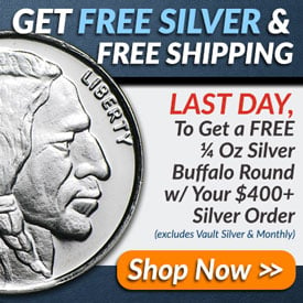 Get FREE SILVER & FREE SHIPPING | For a limited time, get a FREE 1/4 Oz
 Silver Buffalo Round with your $400+ Silver Order (Excludes Vault Silver and
 Monthly) Shop Now