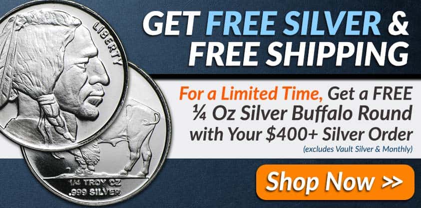 Get FREE SILVER and Free Shipping - For a limited time, get a FREE Quarter Oz Silver Buffalo Round with your $400+ Silver Order (excludes Vault Silver and Monthly Plan) Shop Now